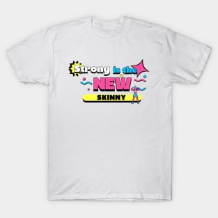 Strong is the NEW skinny! T-Shirt